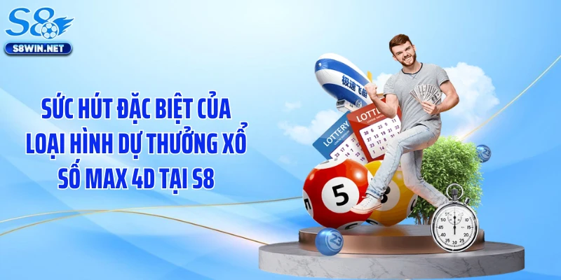 Sức hút đặc biệt của loại hình dự thưởng xổ số max 4D tại S8