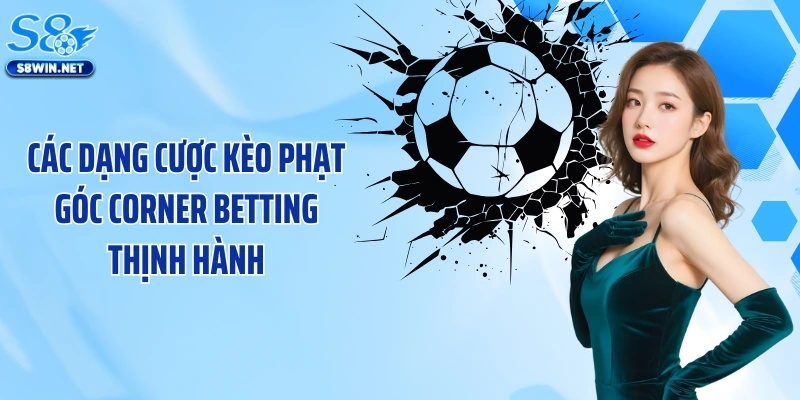 Các dạng cược kèo phạt góc corner betting thịnh hành